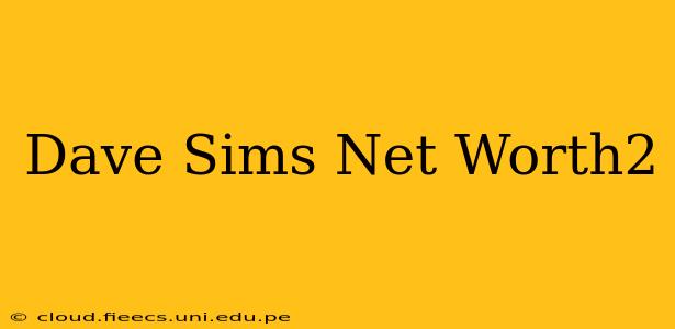Dave Sims Net Worth2