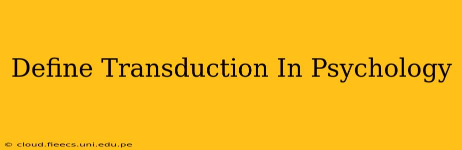 Define Transduction In Psychology