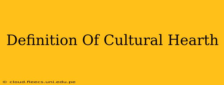 Definition Of Cultural Hearth