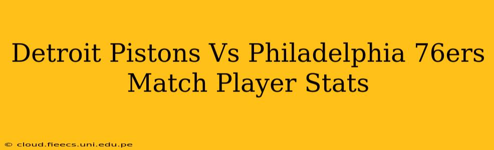 Detroit Pistons Vs Philadelphia 76ers Match Player Stats