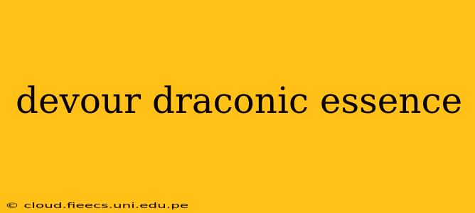devour draconic essence