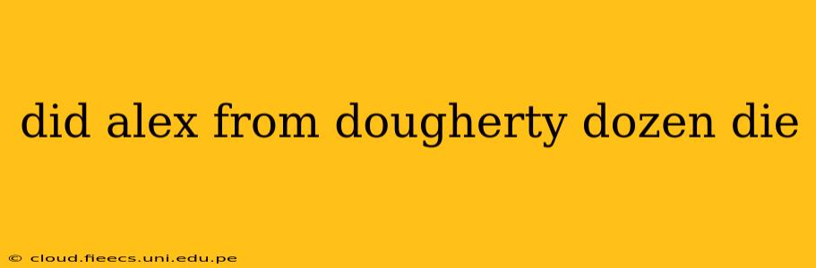 did alex from dougherty dozen die