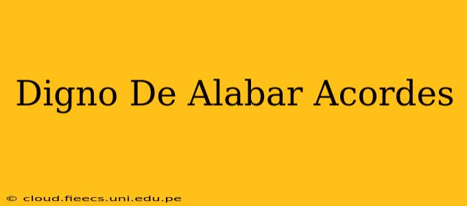 Digno De Alabar Acordes