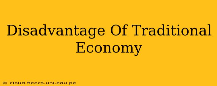 Disadvantage Of Traditional Economy