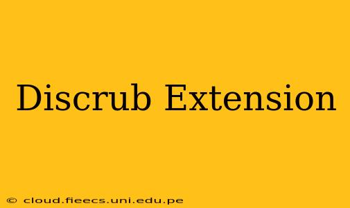 Discrub Extension