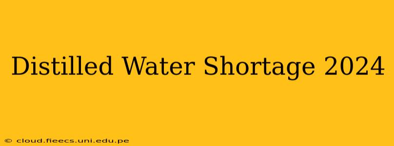 Distilled Water Shortage 2024