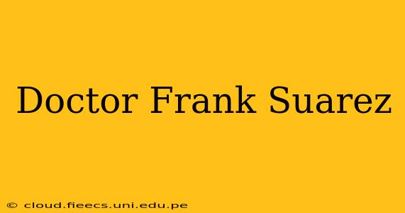 Doctor Frank Suarez