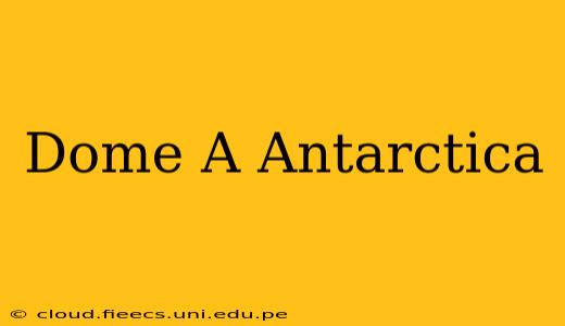 Dome A Antarctica