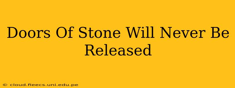 Doors Of Stone Will Never Be Released