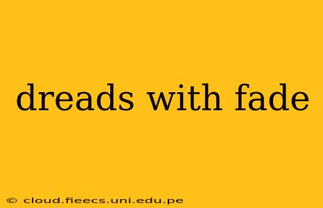 dreads with fade