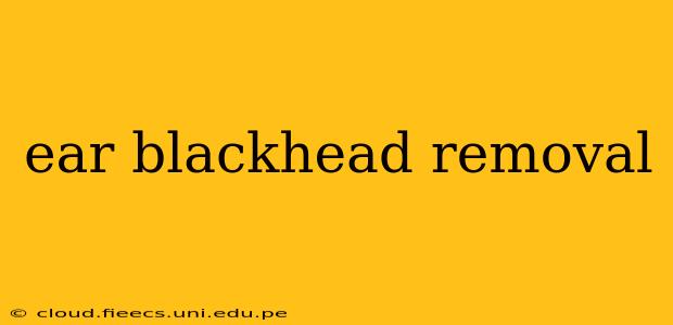 ear blackhead removal