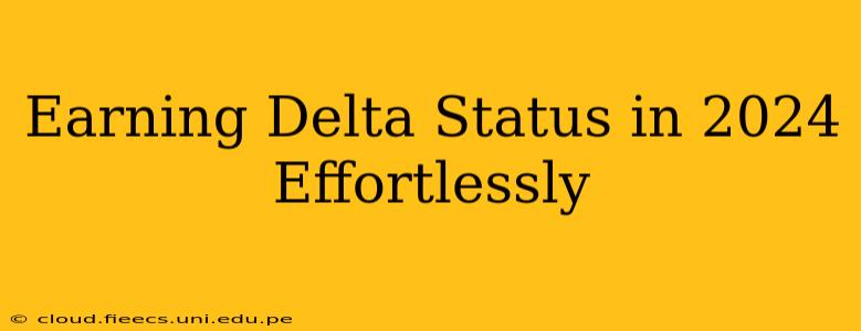 Earning Delta Status in 2024 Effortlessly