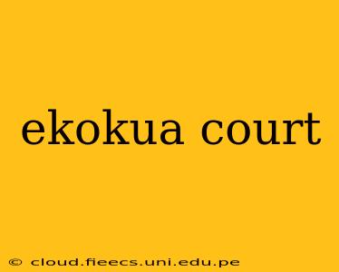 ekokua court
