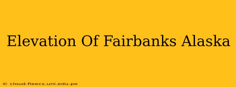 Elevation Of Fairbanks Alaska
