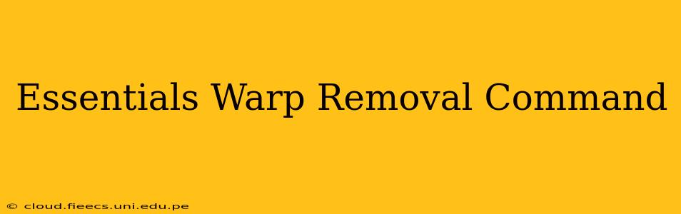 Essentials Warp Removal Command