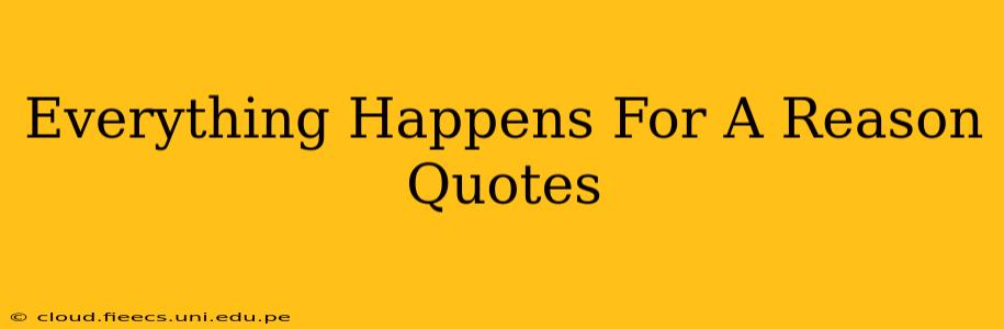 Everything Happens For A Reason Quotes