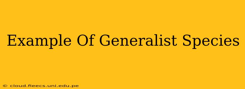 Example Of Generalist Species