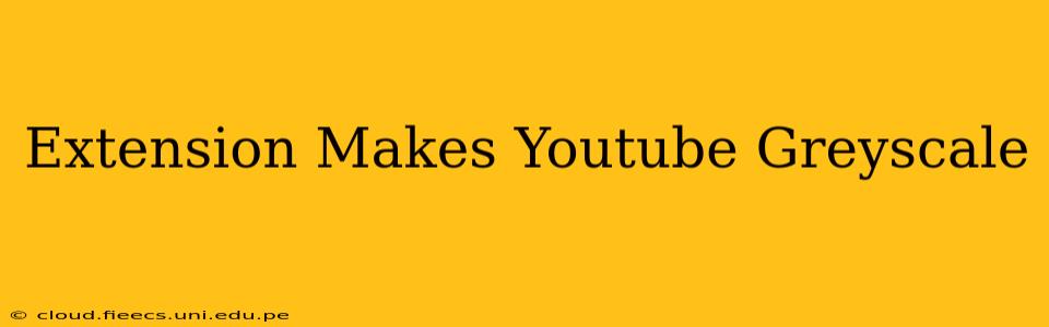 Extension Makes Youtube Greyscale