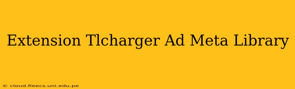 Extension Tlcharger Ad Meta Library