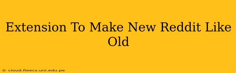 Extension To Make New Reddit Like Old