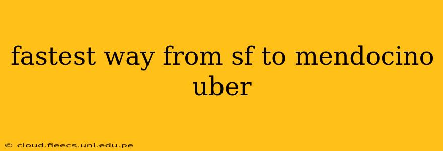 fastest way from sf to mendocino uber
