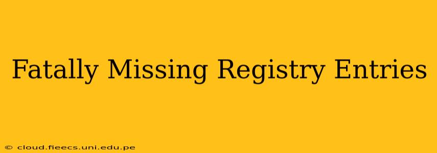 Fatally Missing Registry Entries