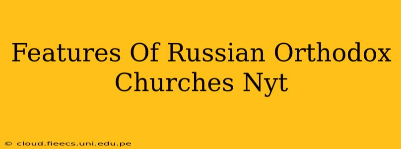 Features Of Russian Orthodox Churches Nyt