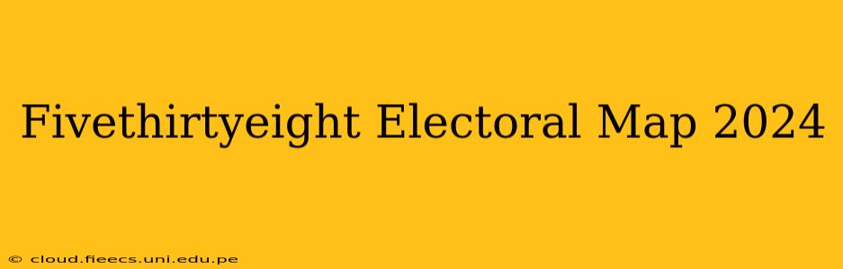 Fivethirtyeight Electoral Map 2024