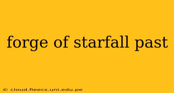 forge of starfall past