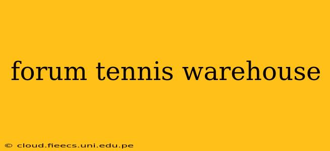 forum tennis warehouse