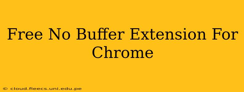Free No Buffer Extension For Chrome