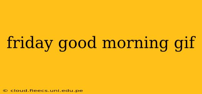 friday good morning gif