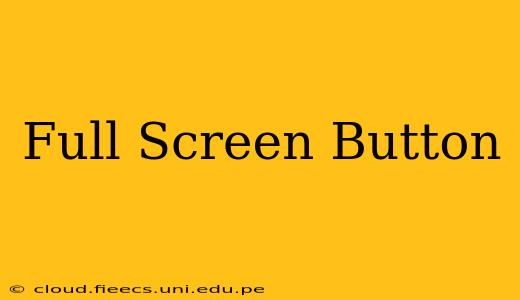 Full Screen Button