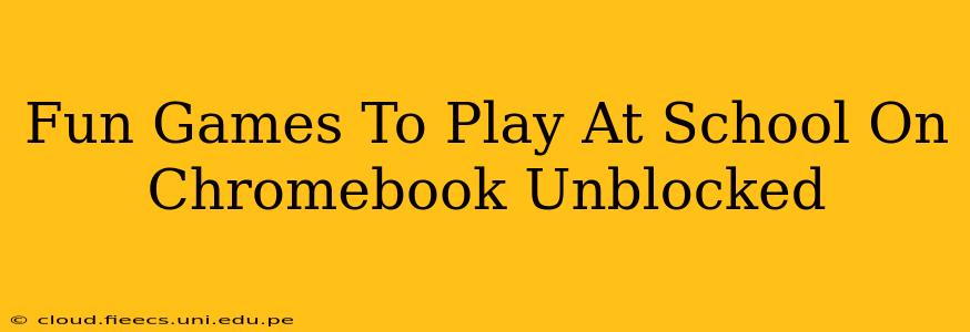 Fun Games To Play At School On Chromebook Unblocked