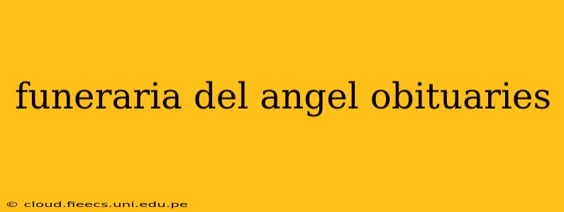 funeraria del angel obituaries