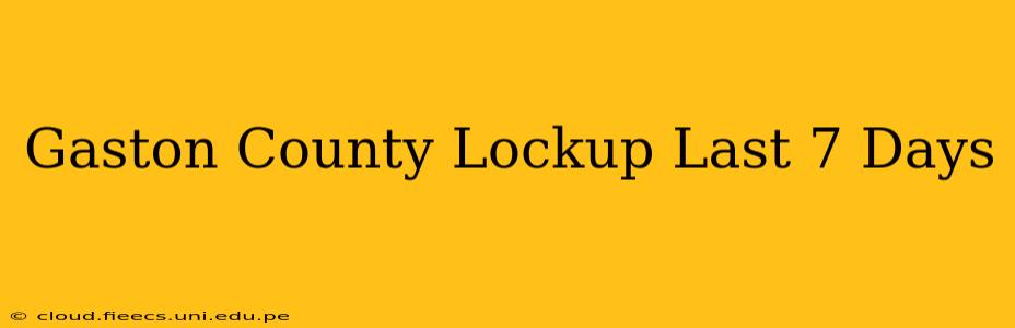 Gaston County Lockup Last 7 Days
