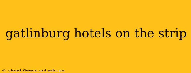 gatlinburg hotels on the strip