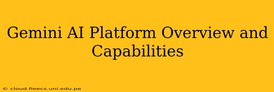Gemini AI Platform Overview and Capabilities