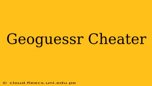 Geoguessr Cheater