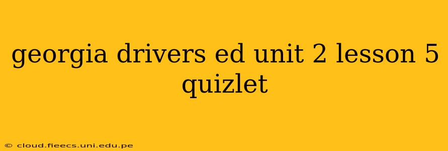 georgia drivers ed unit 2 lesson 5 quizlet