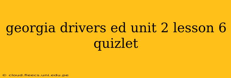 georgia drivers ed unit 2 lesson 6 quizlet