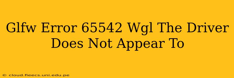 Glfw Error 65542 Wgl The Driver Does Not Appear To