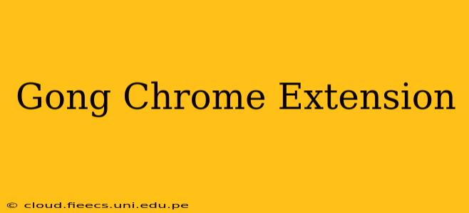 Gong Chrome Extension