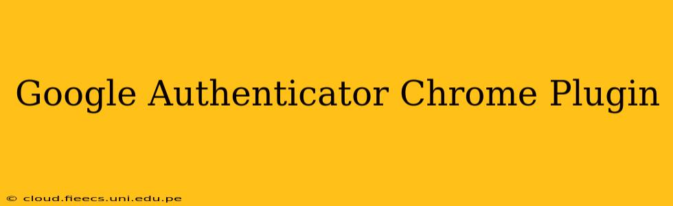 Google Authenticator Chrome Plugin
