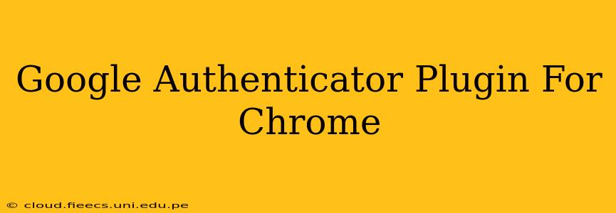 Google Authenticator Plugin For Chrome