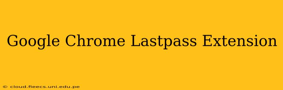 Google Chrome Lastpass Extension