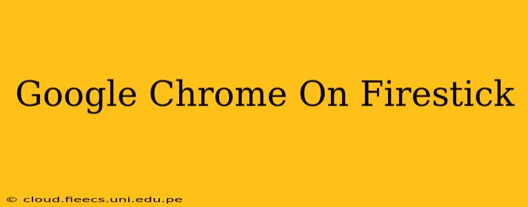 Google Chrome On Firestick