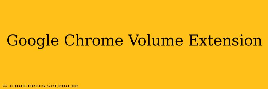 Google Chrome Volume Extension