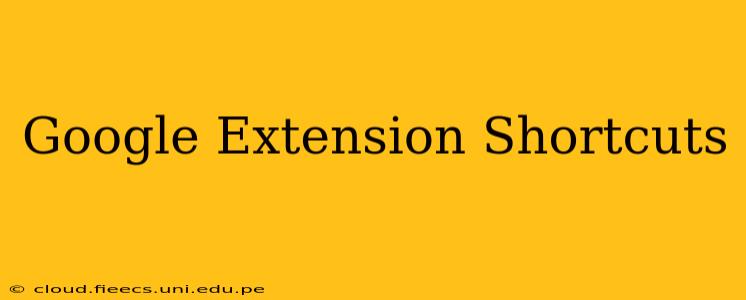 Google Extension Shortcuts