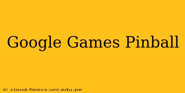 Google Games Pinball